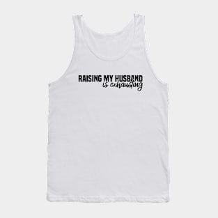 Raising My Husband Is Exhausting Tank Top